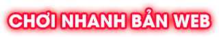 Chơi nhanh web
